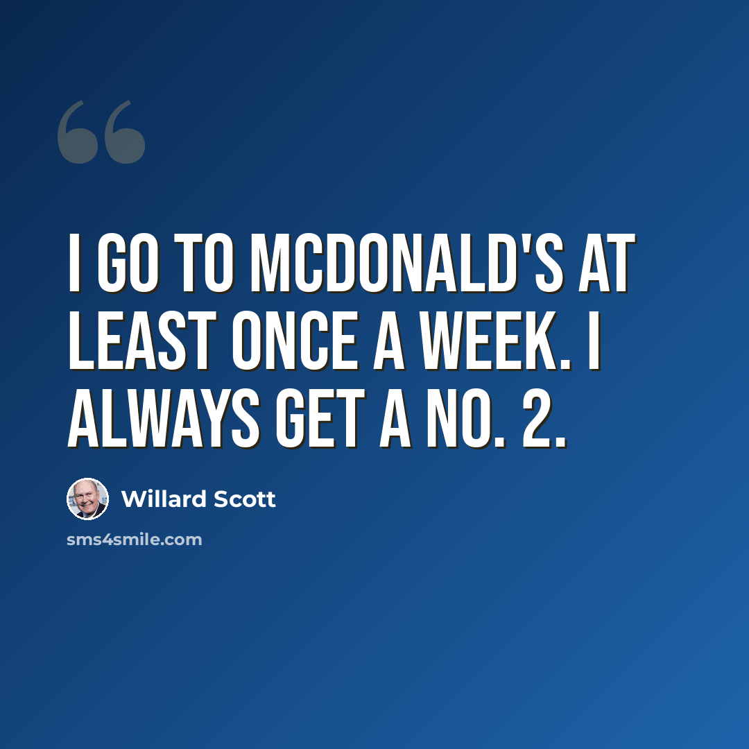 “I go to McDonald's at least once a week. I always get a No. 2.” quote by Willard Scott