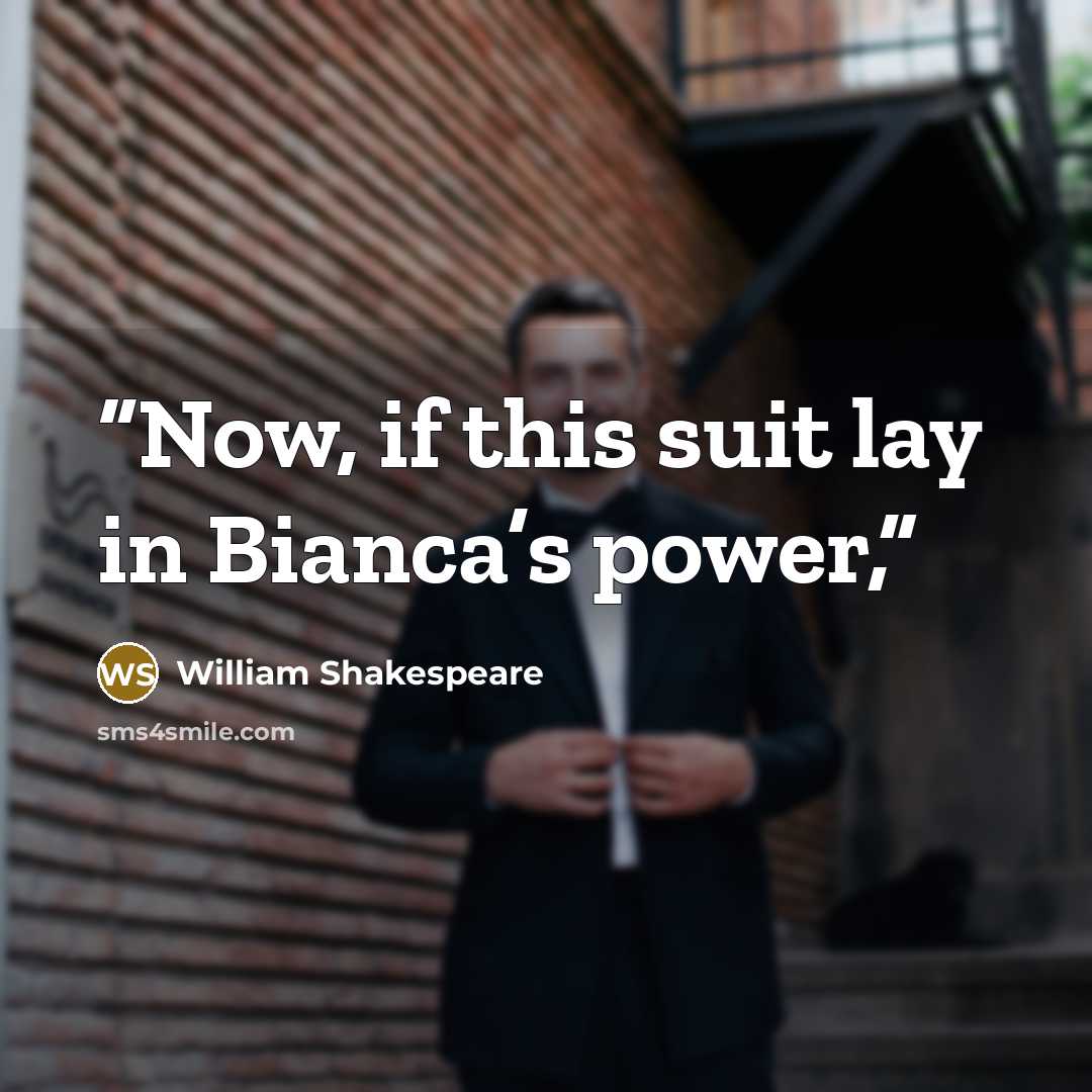 “Now, if this suit lay in Bianca’s power,” quote by William Shakespeare