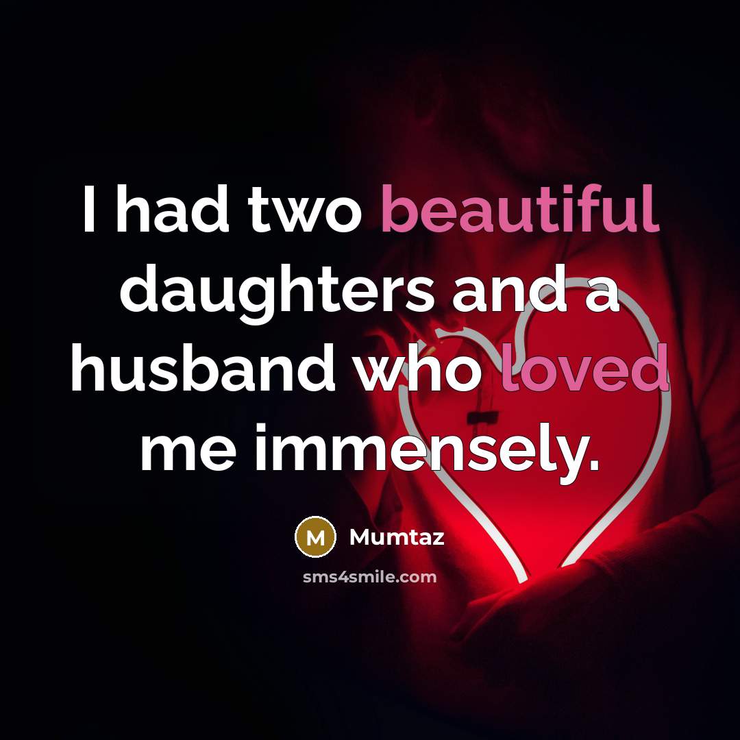 “I had two beautiful daughters and a husband who loved me immensely.” quote by Mumtaz