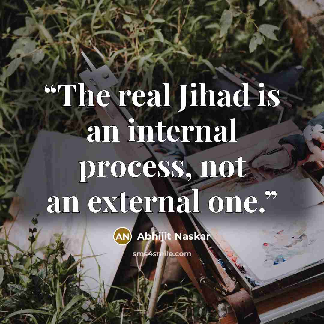 “The real Jihad is an internal process, not an external one.” quote by Abhijit Naskar