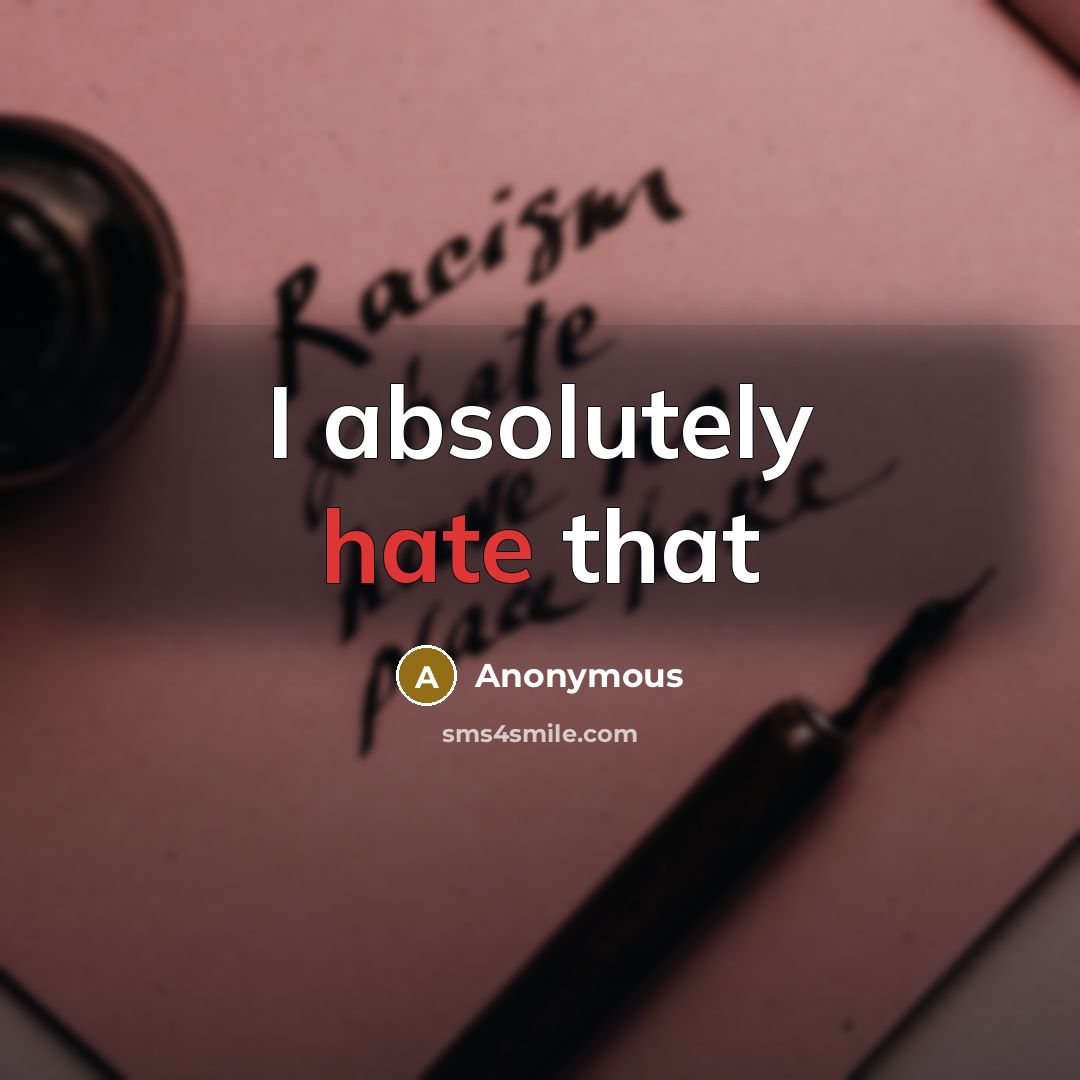 “I absolutely hate that” quote by Anonymous