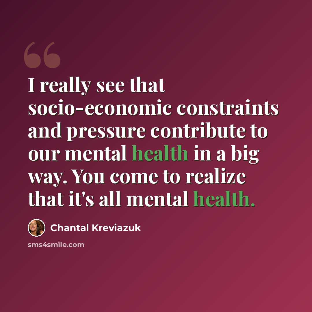“I really see that socio-economic constraints and pressure contribute to our mental health in a big way. You come to realize that it's all mental health.” quote by Chantal Kreviazuk