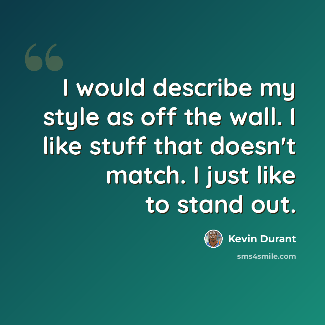 “I would describe my style as off the wall. I like stuff that doesn't match. I just like to stand out.” quote by Kevin Durant