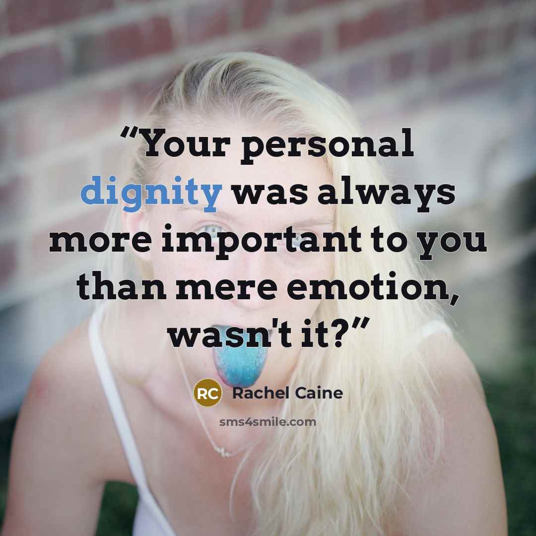 “Your personal dignity was always more important to you than mere emotion, wasn't it?” quote by Rachel Caine