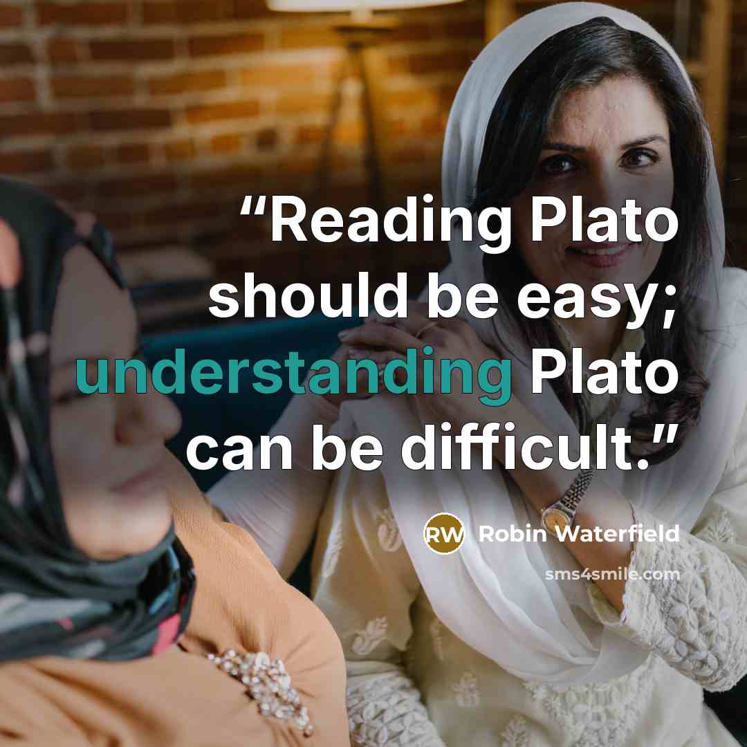 “Reading Plato should be easy; understanding Plato can be difficult.” quote by Robin Waterfield