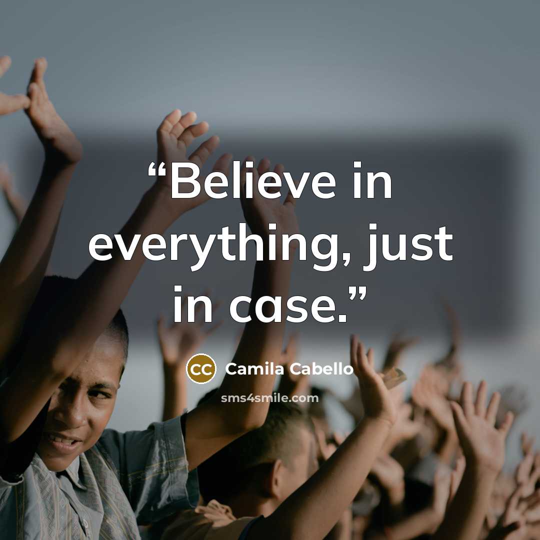 “Believe in everything, just in case.” quote by Camila Cabello