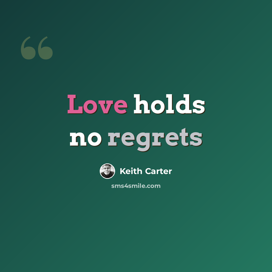 “Love holds no regrets” quote by Keith Carter