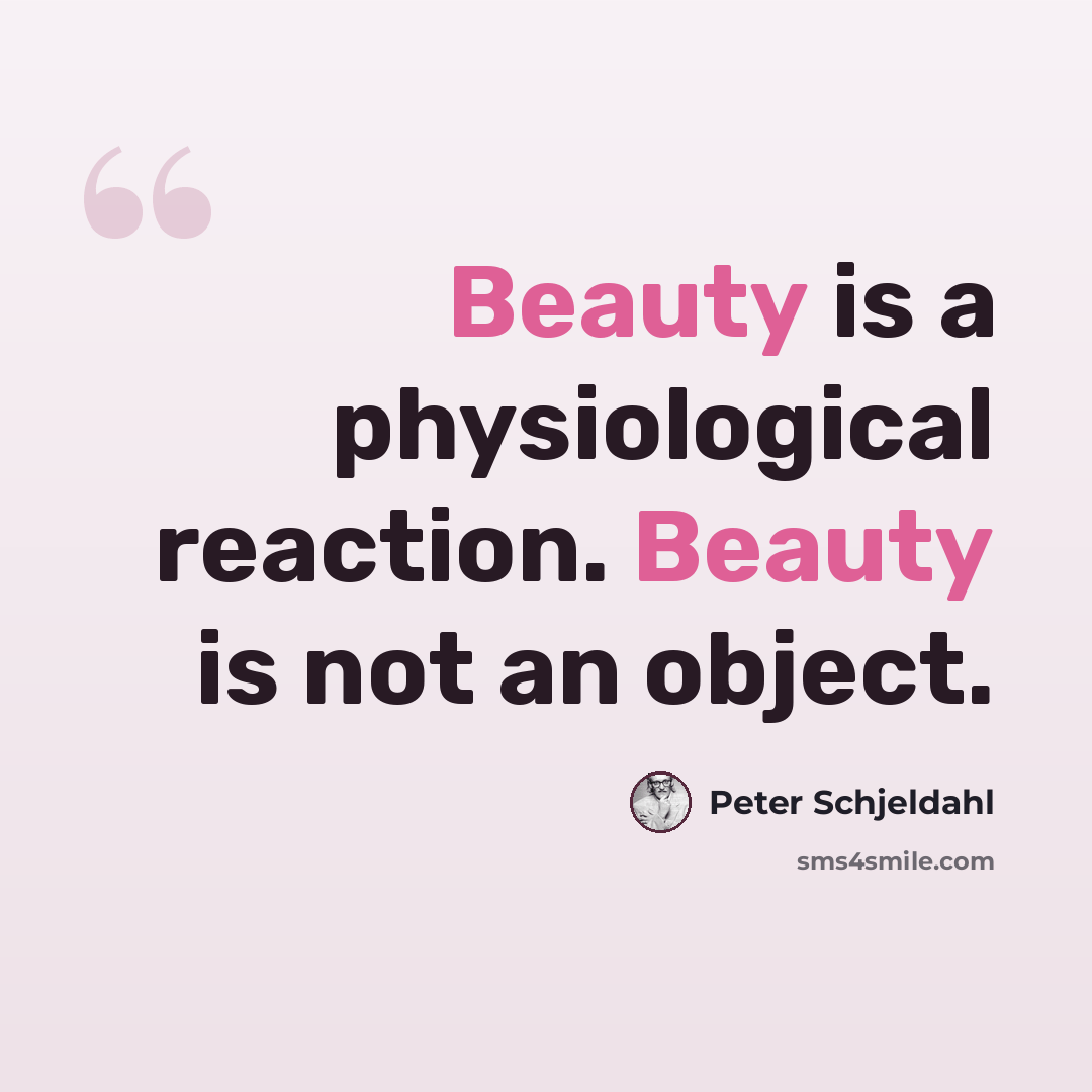 “Beauty is a physiological reaction. Beauty is not an object.” quote by Peter Schjeldahl