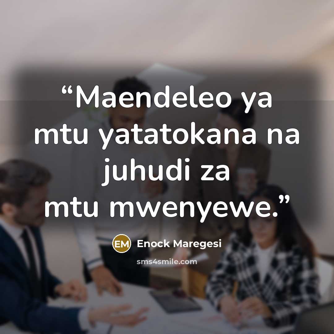 “Maendeleo ya mtu yatatokana na juhudi za mtu mwenyewe.” quote by Enock Maregesi