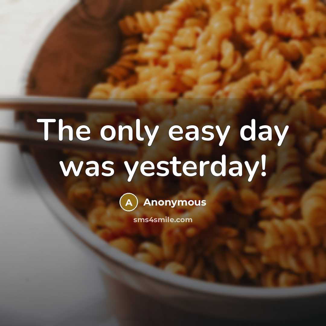 “The only easy day was yesterday!” quote by Anonymous