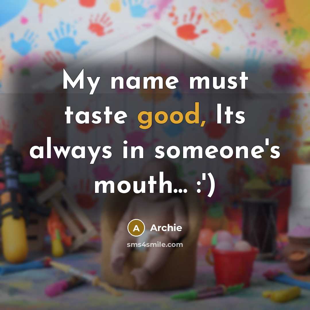 “My name must taste good, Its always in someone's mouth… :')” quote by Archie