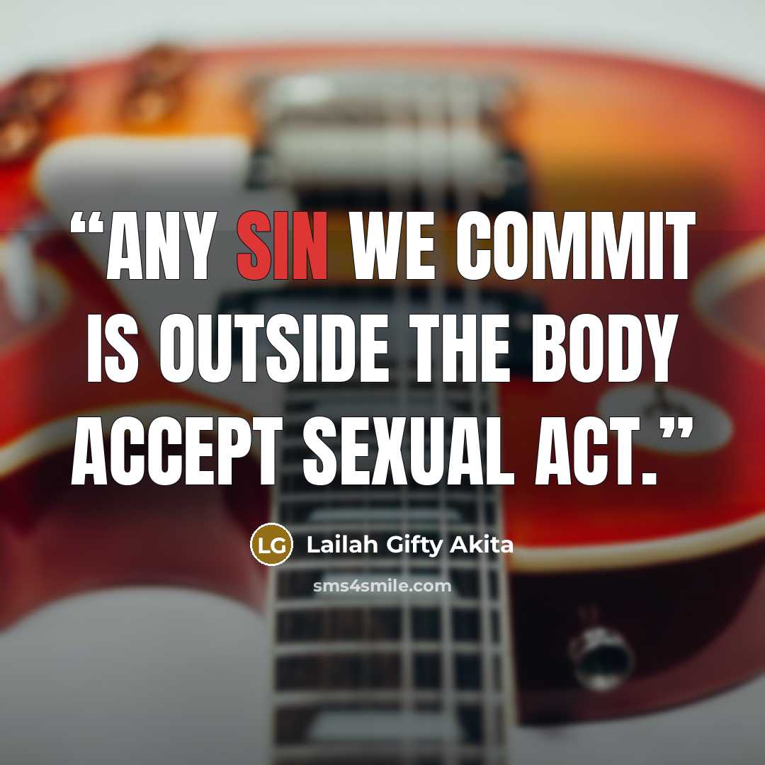 “Any sin we commit is outside the body accept sexual act.” quote by Lailah Gifty Akita