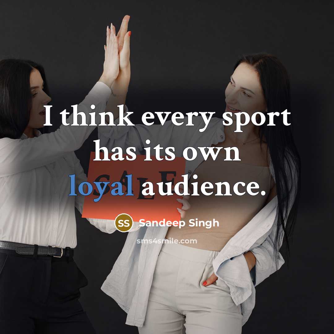 “I think every sport has its own loyal audience.” quote by Sandeep Singh