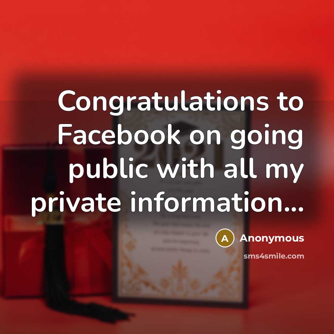 “Congratulations to Facebook on going public with all my private information...” quote by Anonymous