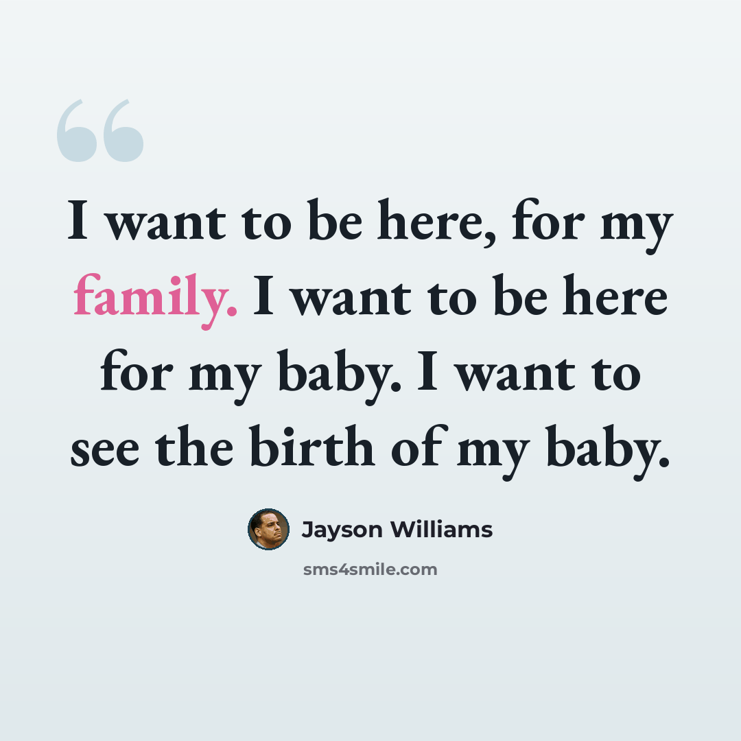 “I want to be here, for my family. I want to be here for my baby. I want to see the birth of my baby.” quote by Jayson Williams