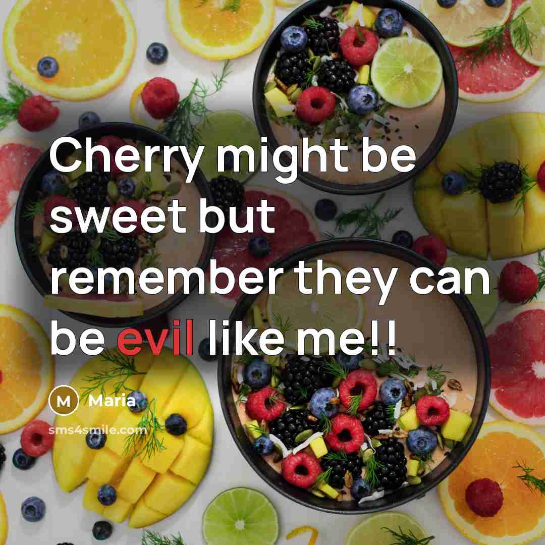“Cherry might be sweet but remember they can be evil like me!!” quote by Maria