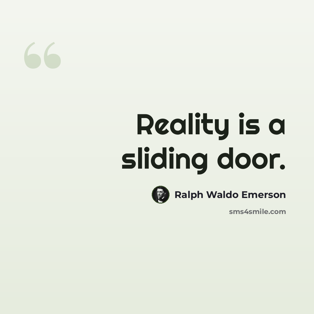 “Reality is a sliding door.” quote by Ralph Waldo Emerson
