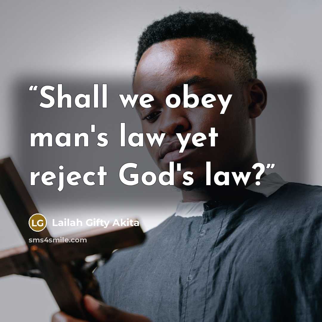 “Shall we obey man's law yet reject God's law?” quote by Lailah Gifty Akita