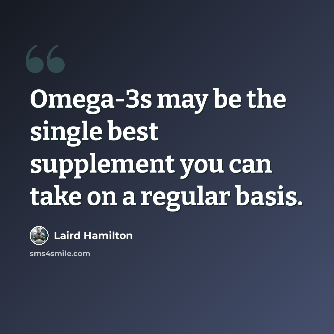 “Omega-3s may be the single best supplement you can take on a regular basis.” quote by Laird Hamilton