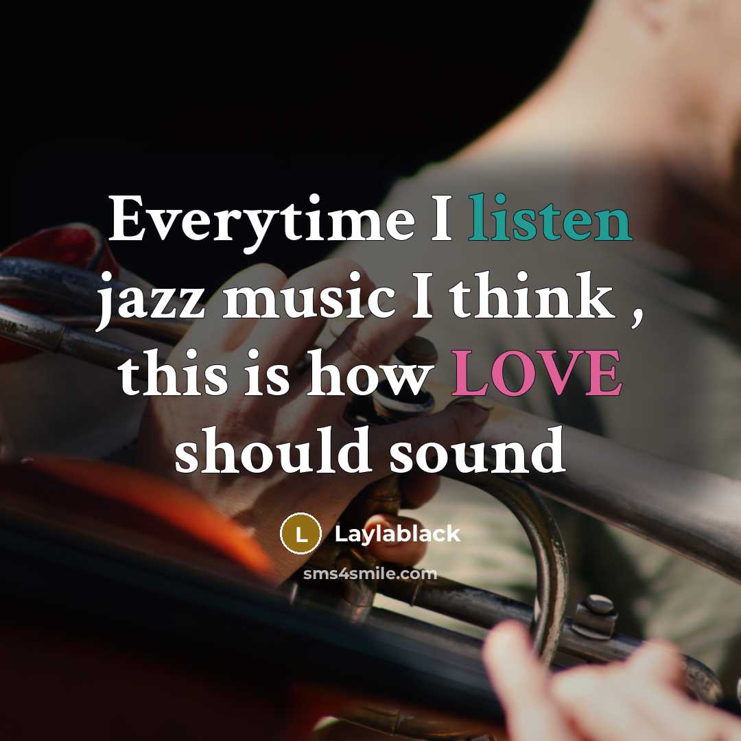 “Everytime I listen jazz music I think , this is how LOVE should sound” quote by Laylablack