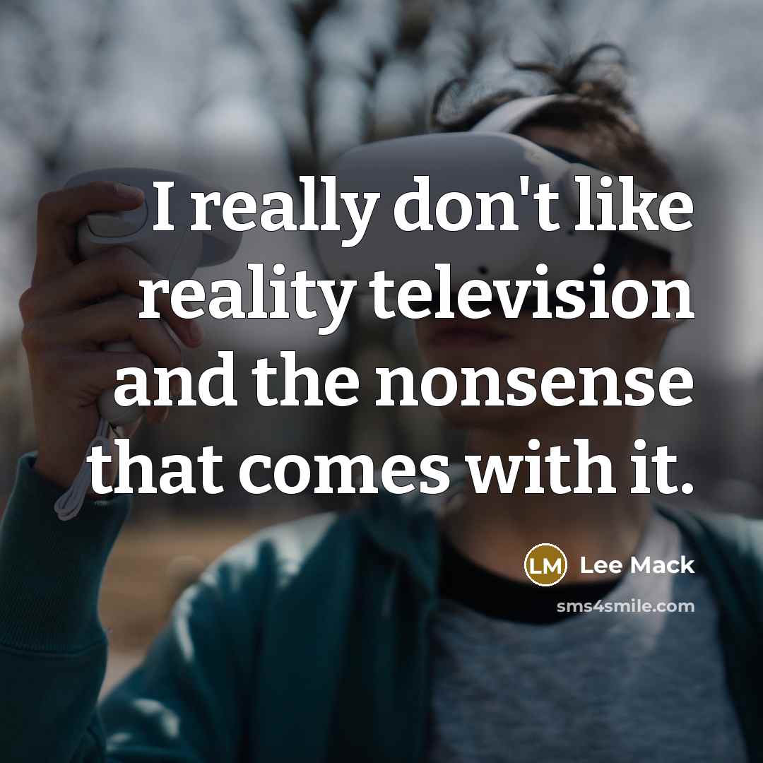 “I really don't like reality television and the nonsense that comes with it.” quote by Lee Mack