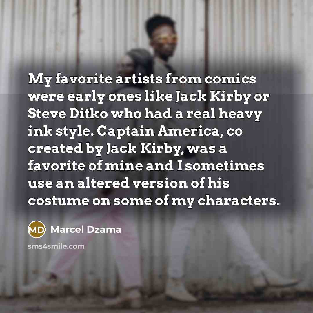 “My favorite artists from comics were early ones like Jack Kirby or Steve Ditko who had a real heavy ink style. Captain America, co created by Jack Kirby, was a favorite of mine and I sometimes use an altered version of his costume on some of my characters.” quote by Marcel Dzama