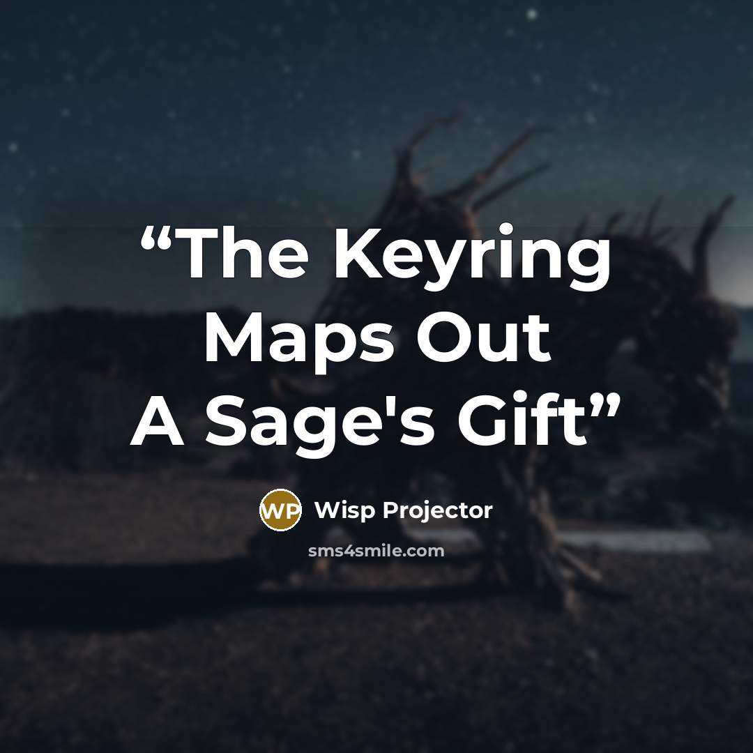 “The Keyring Maps Out A Sage's Gift” quote by Wisp Projector