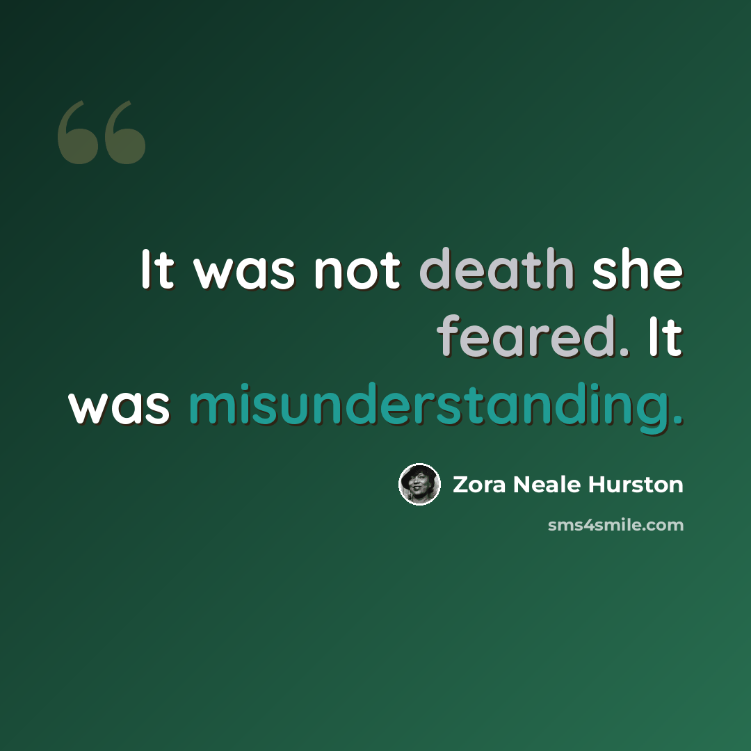 “It was not death she feared. It was misunderstanding.” quote by Zora Neale Hurston