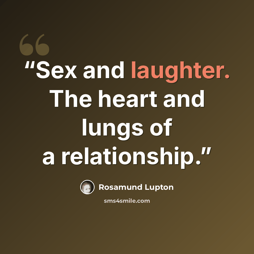 “Sex and laughter. The heart and lungs of a relationship.” quote by Rosamund Lupton