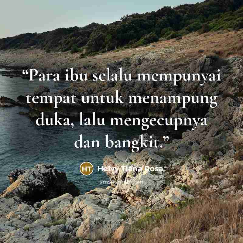 “Para ibu selalu mempunyai tempat untuk menampung duka, lalu mengecupnya dan bangkit.” quote by Helvy Tiana Rosa