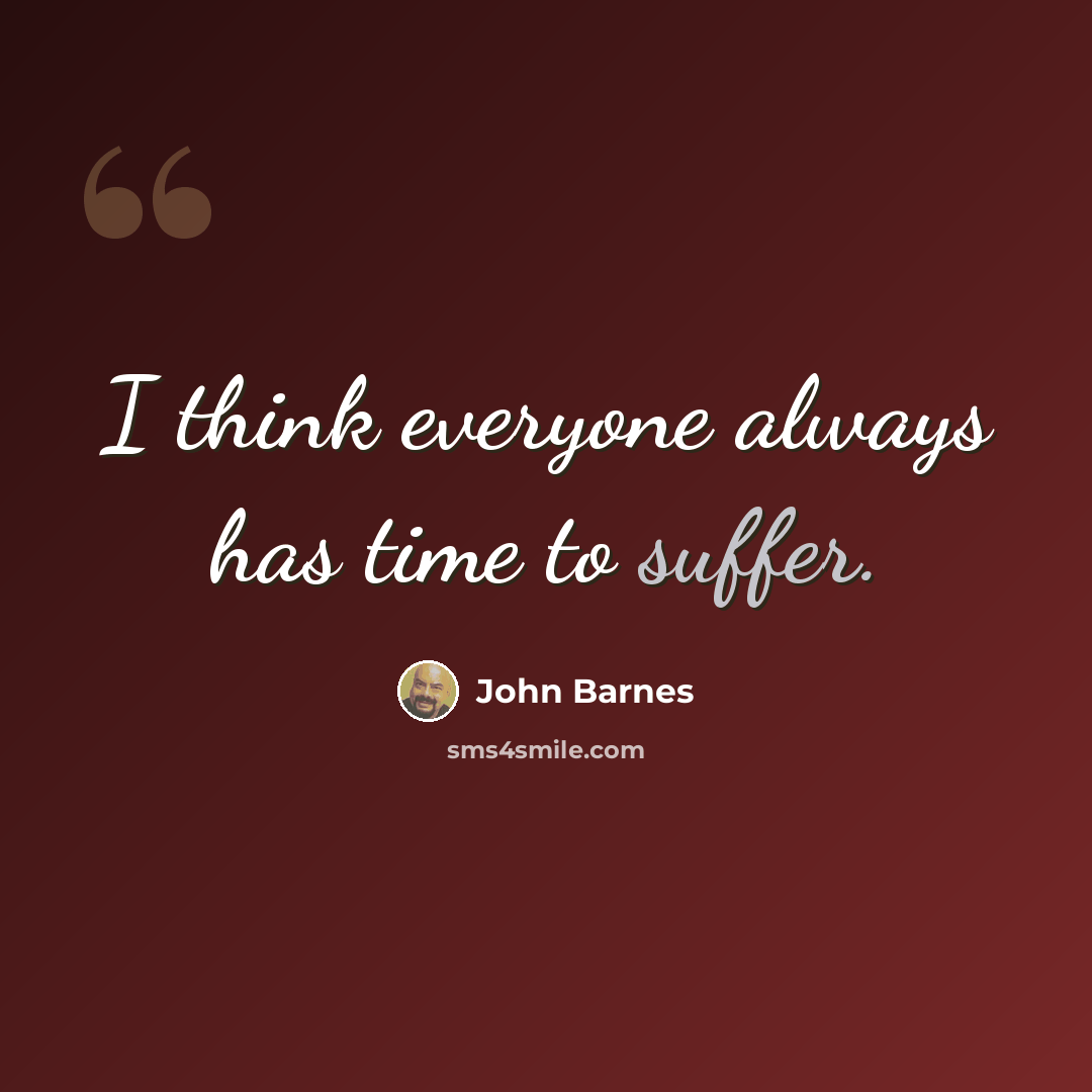 “I think everyone always has time to suffer.” quote by John Barnes