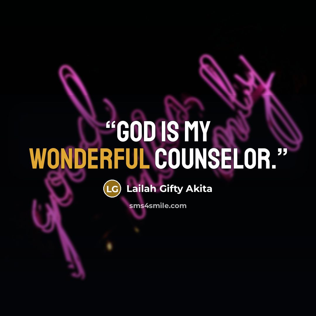 “God is my Wonderful Counselor.” quote by Lailah Gifty Akita