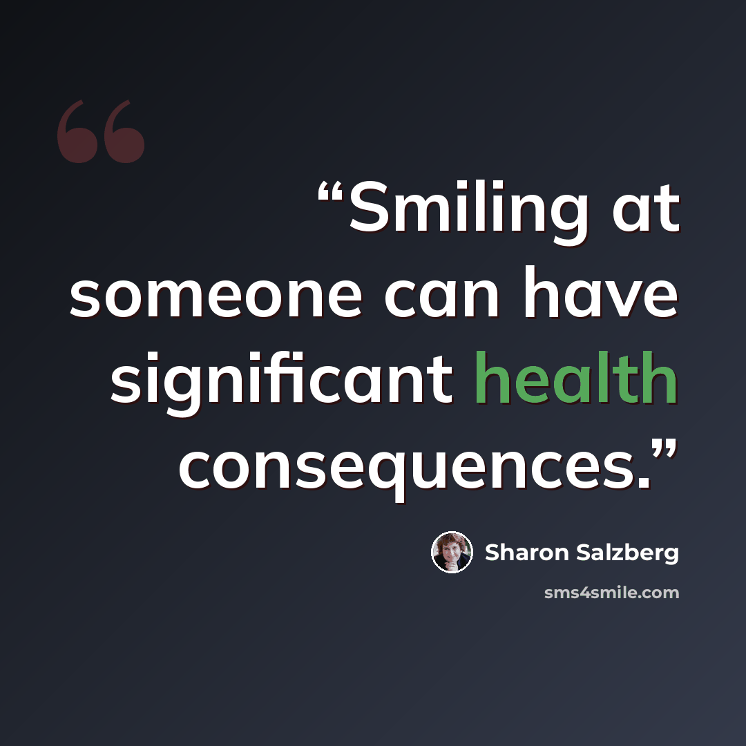 “Smiling at someone can have significant health consequences.” quote by Sharon Salzberg