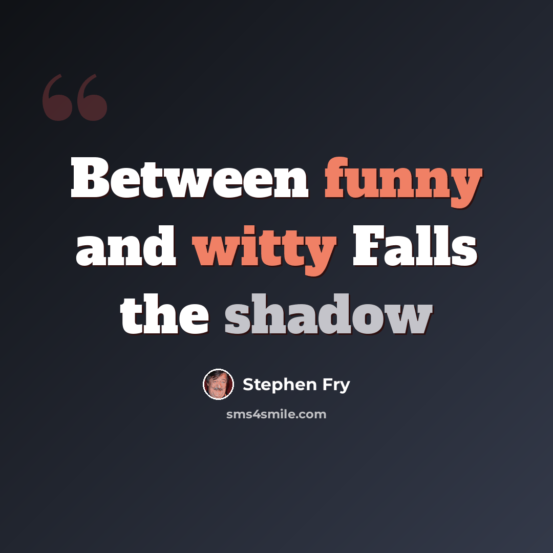 “Between funny and witty Falls the shadow” quote by Stephen Fry