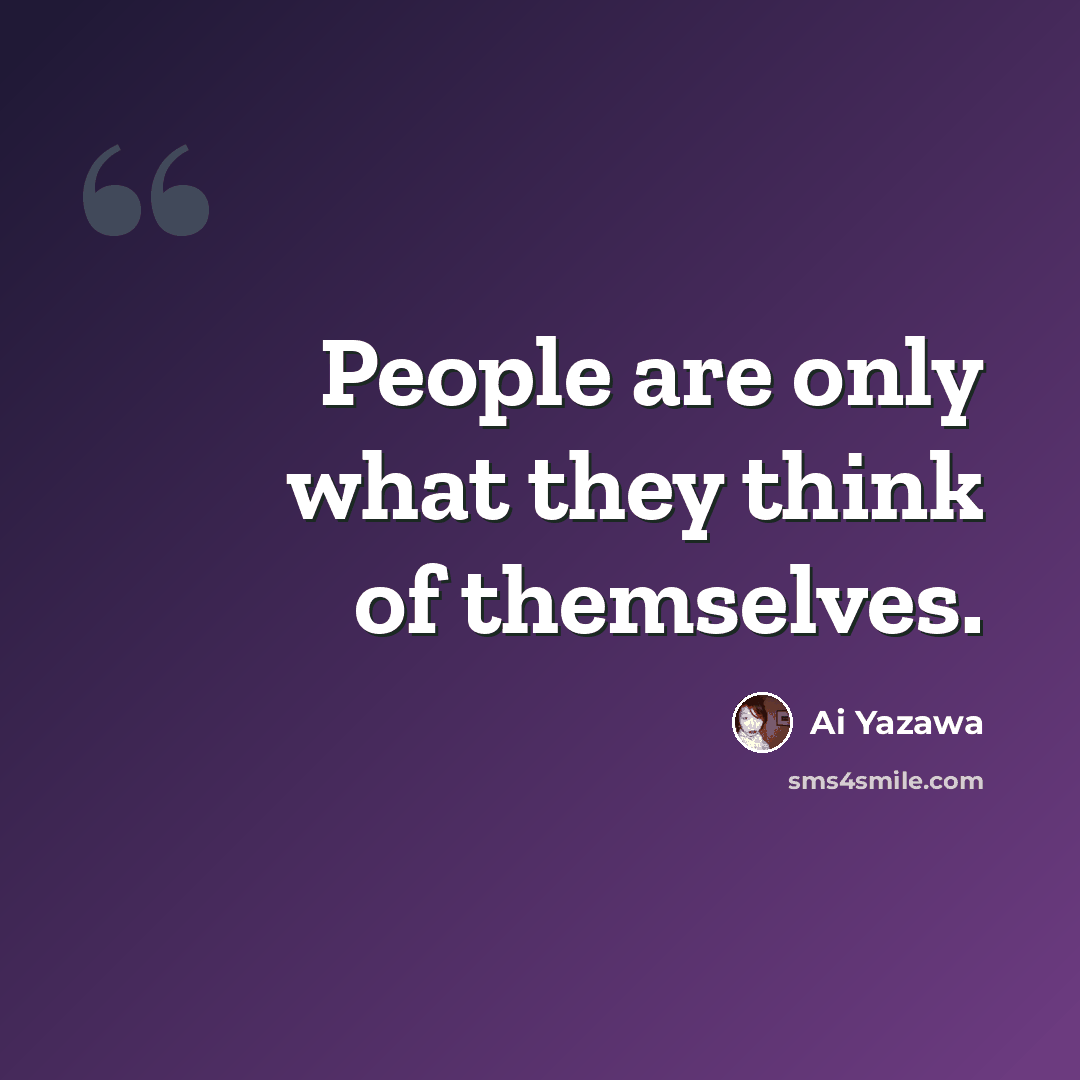 “People are only what they think of themselves.” quote by Ai Yazawa