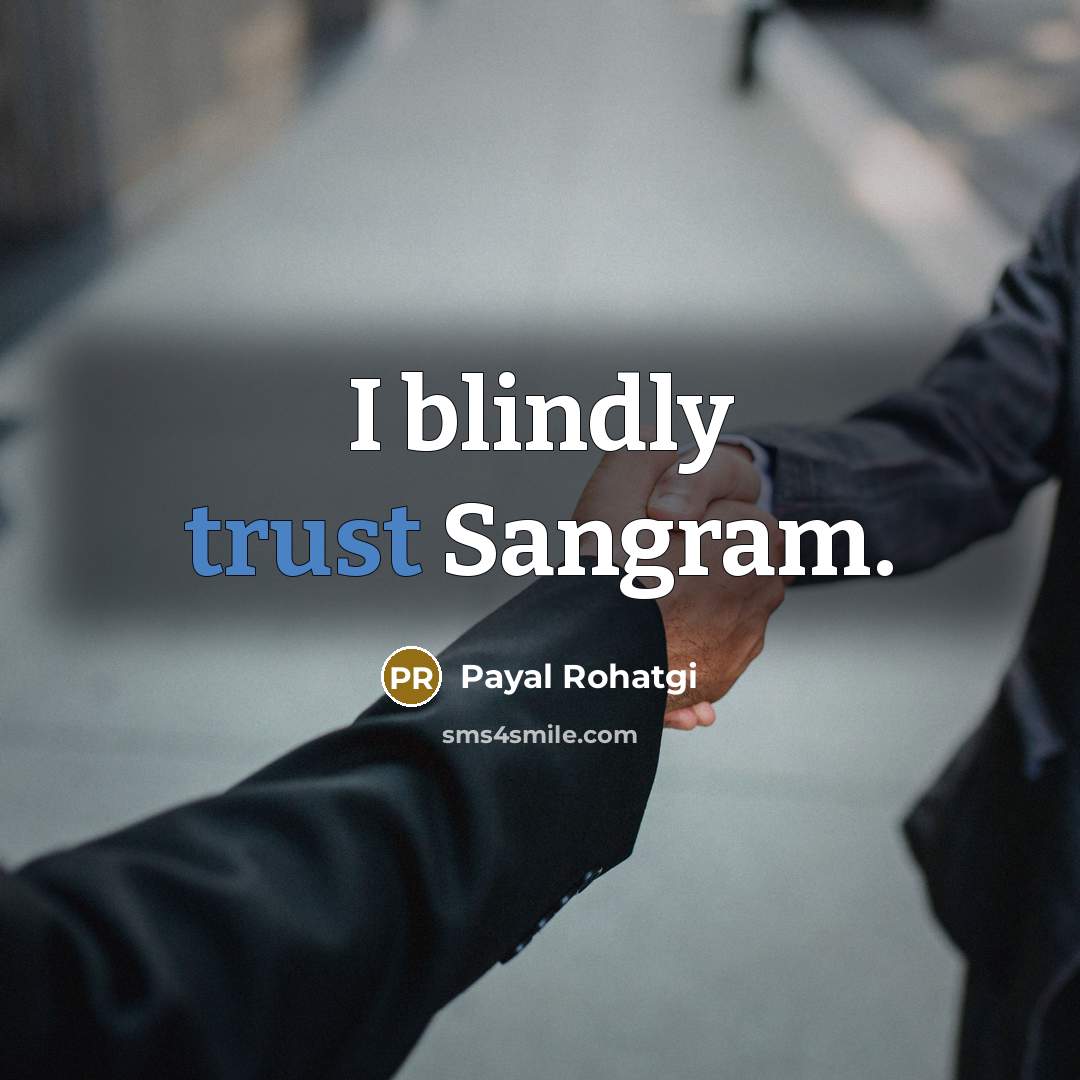 “I blindly trust Sangram.” quote by Payal Rohatgi