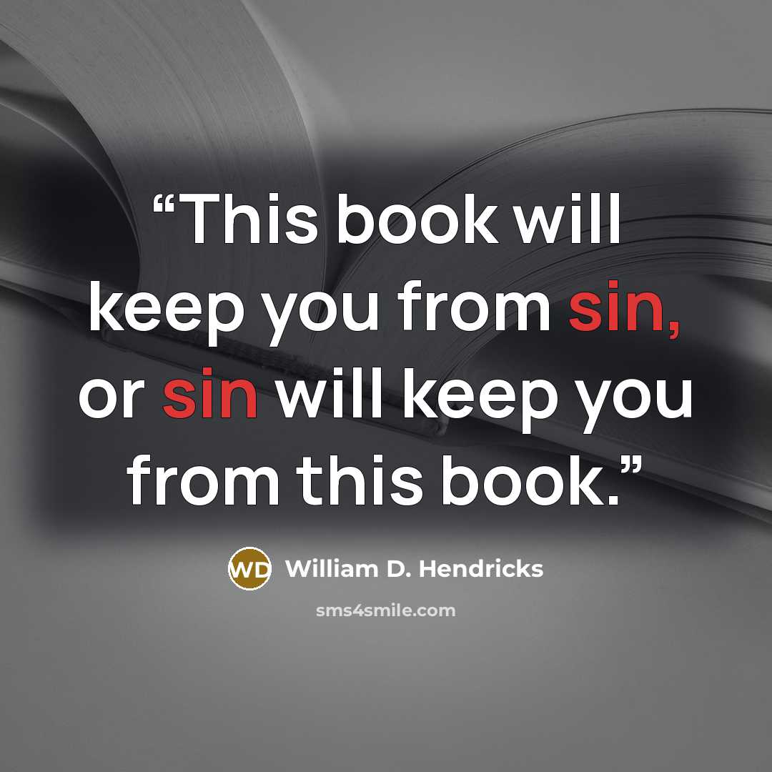 “This book will keep you from sin, or sin will keep you from this book.” quote by William D. Hendricks