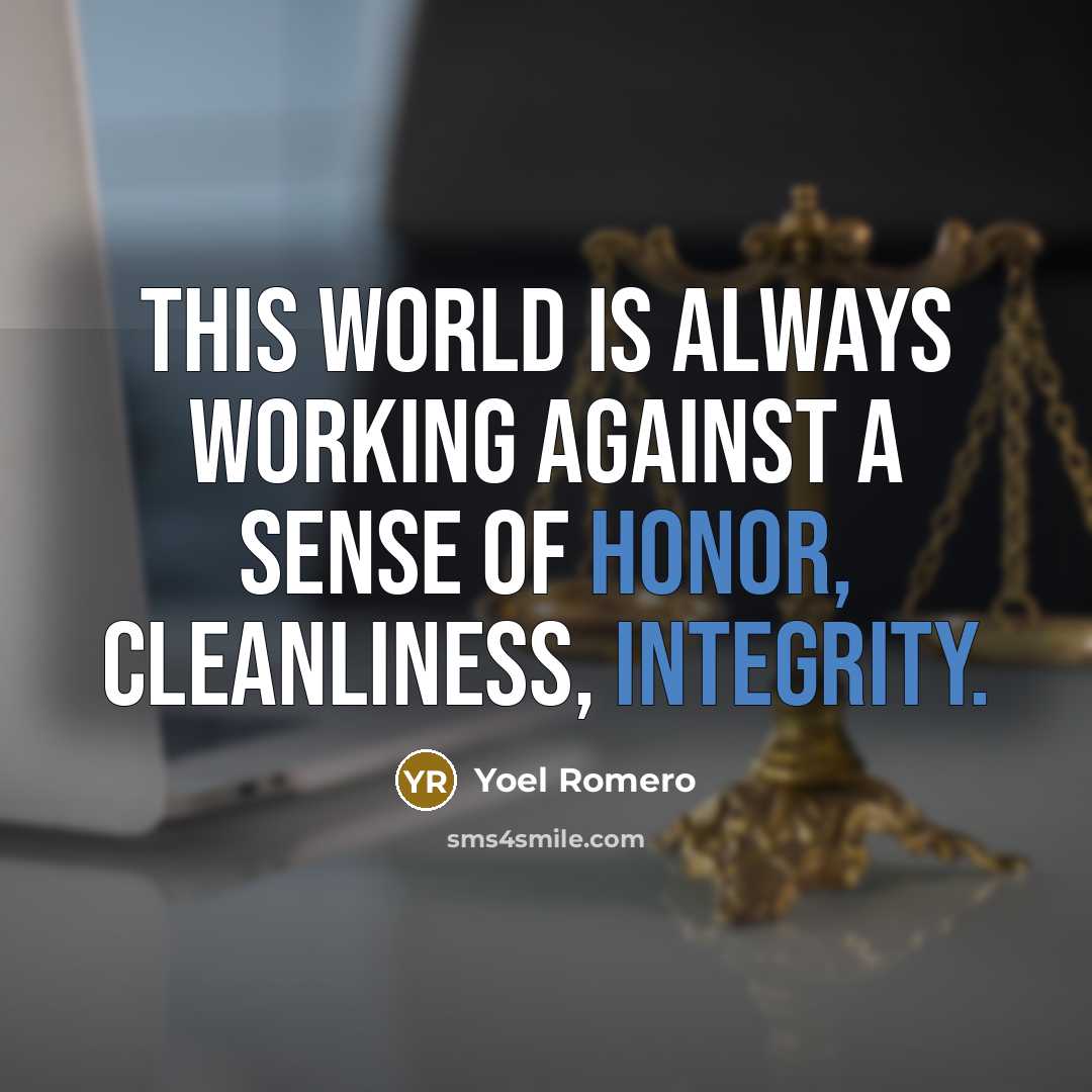 “This world is always working against a sense of honor, cleanliness, integrity.” quote by Yoel Romero