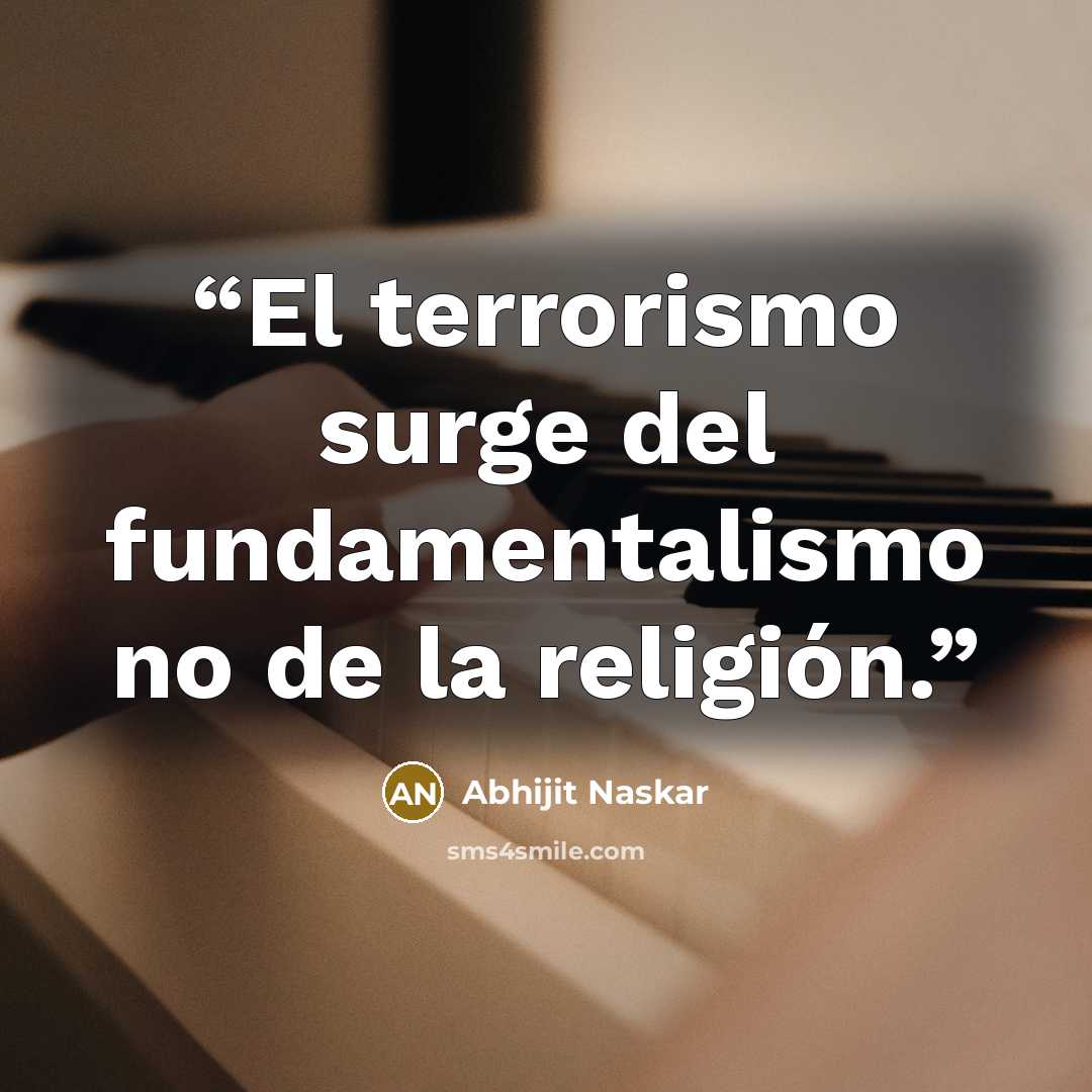“El terrorismo surge del fundamentalismo no de la religión.” quote by Abhijit Naskar