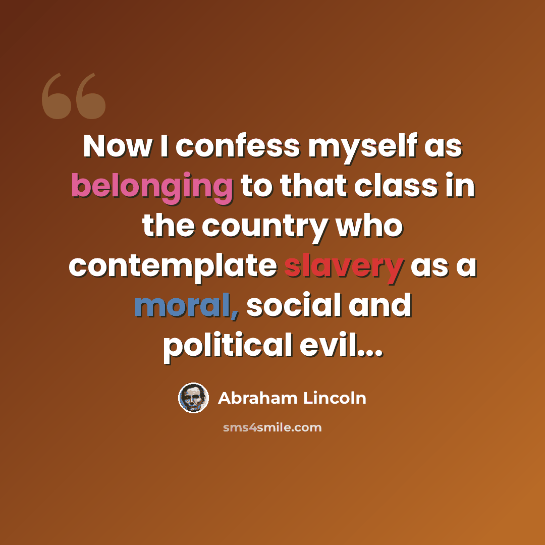 “Now I confess myself as belonging to that class in the country who contemplate slavery as a moral, social and political evil...” quote by Abraham Lincoln