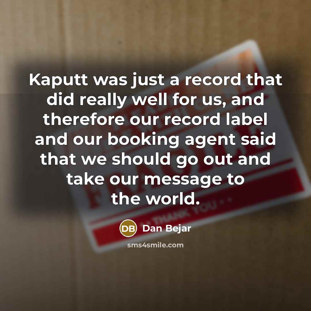 “Kaputt was just a record that did really well for us, and therefore our record label and our booking agent said that we should go out and take our message to the world.” quote by Dan Bejar