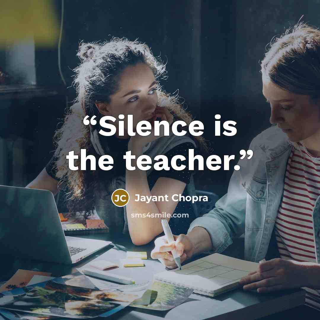 “Silence is the teacher.” quote by Jayant Chopra