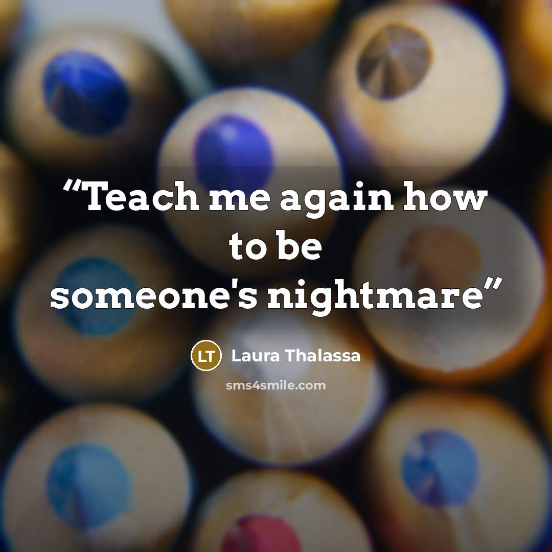 “Teach me again how to be someone's nightmare” quote by Laura Thalassa