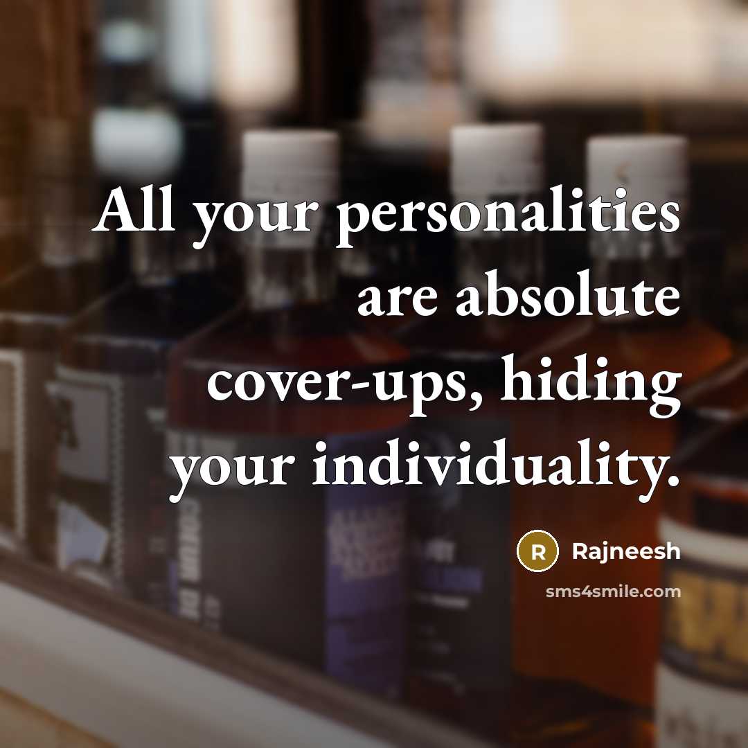 “All your personalities are absolute cover-ups, hiding your individuality.” quote by Rajneesh