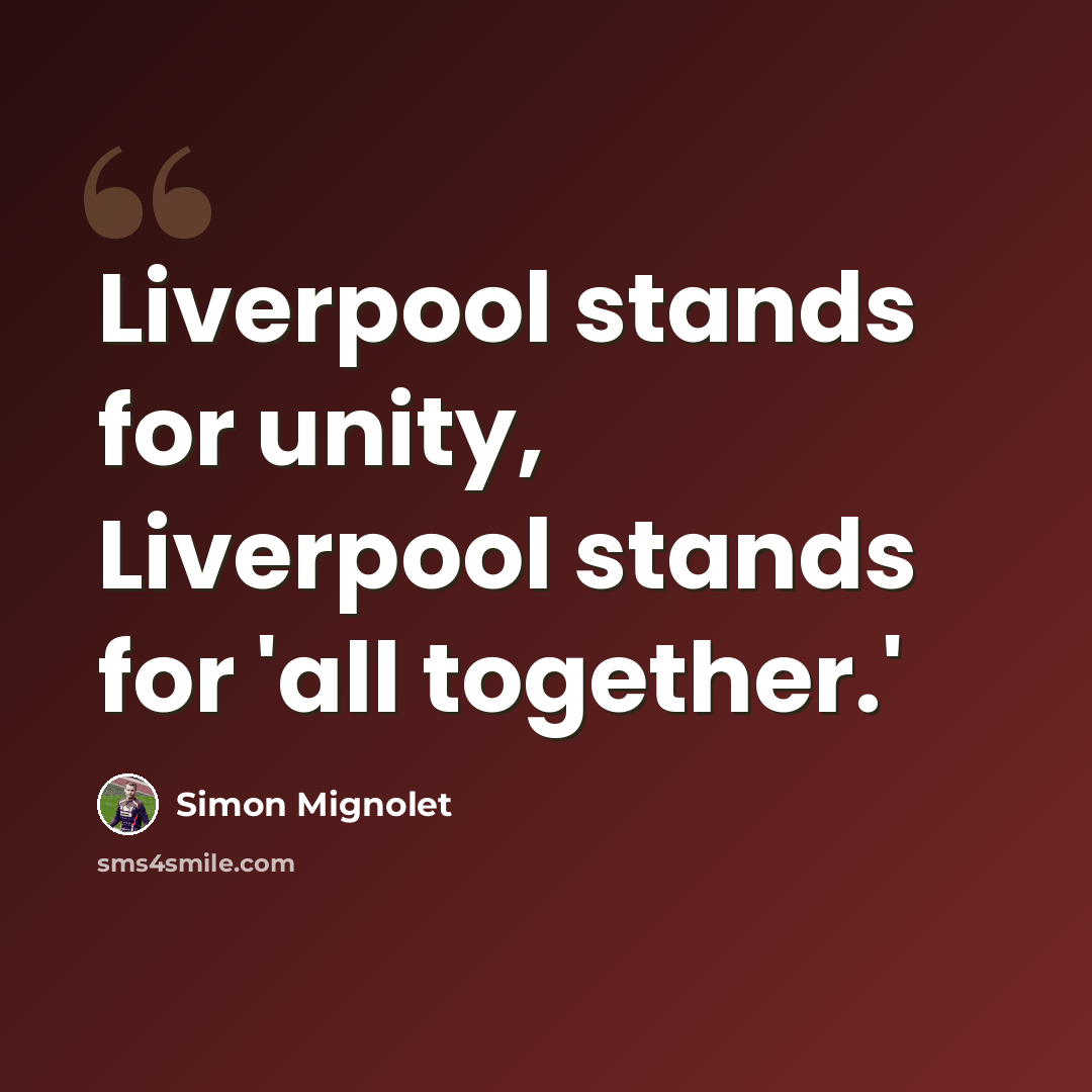 “Liverpool stands for unity, Liverpool stands for 'all together.'” quote by Simon Mignolet