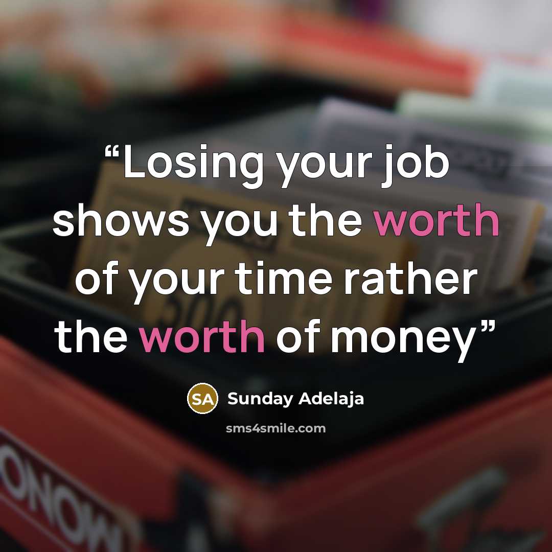 “Losing your job shows you the worth of your time rather the worth of money” quote by Sunday Adelaja