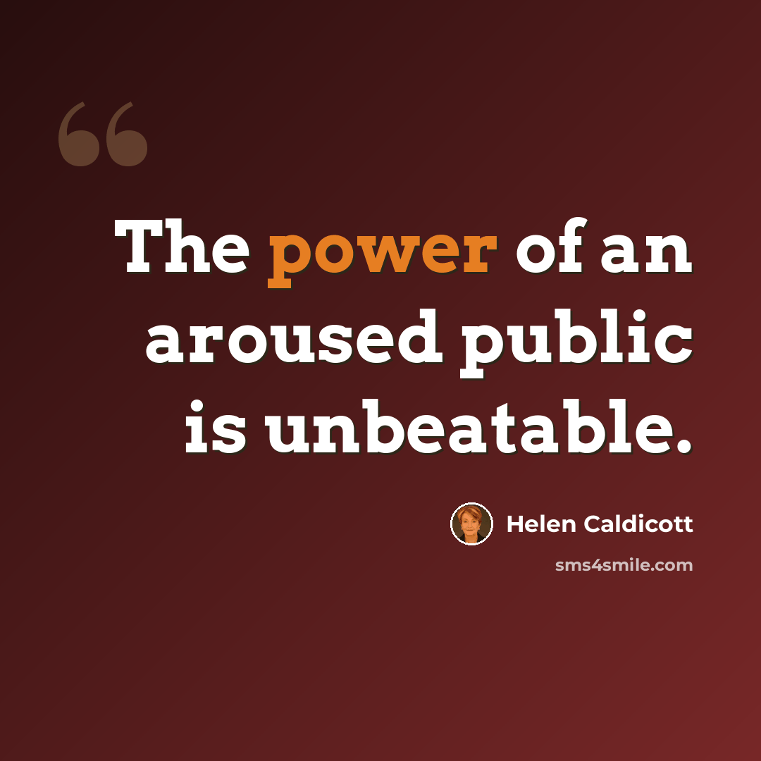 “The power of an aroused public is unbeatable.” quote by Helen Caldicott