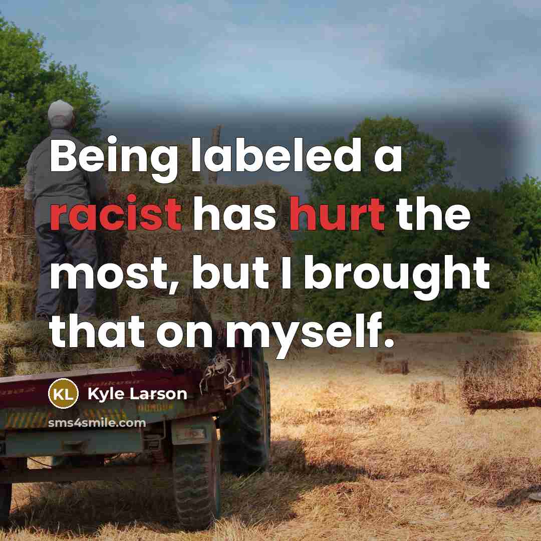 “Being labeled a racist has hurt the most, but I brought that on myself.” quote by Kyle Larson