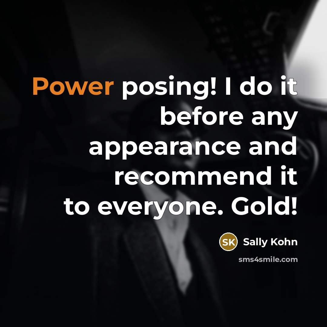 “Power posing! I do it before any appearance and recommend it to everyone. Gold!” quote by Sally Kohn