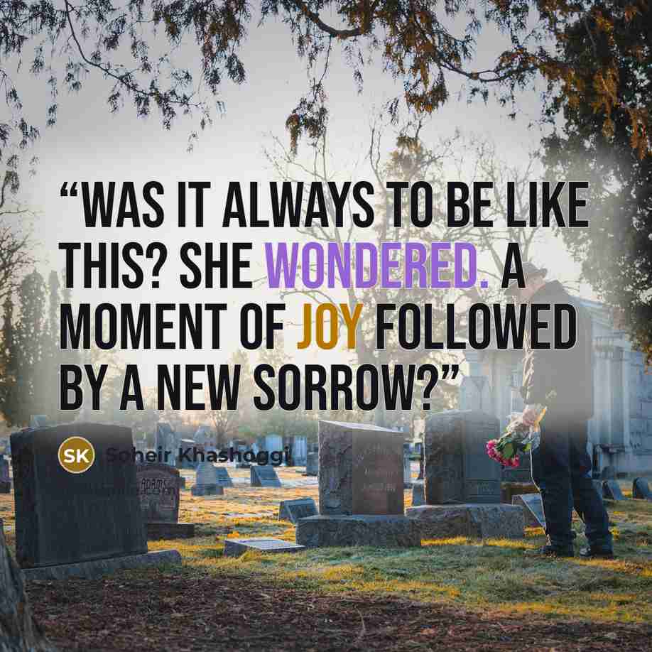 “Was it always to be like this? she wondered. A moment of joy followed by a new sorrow?” quote by Soheir Khashoggi